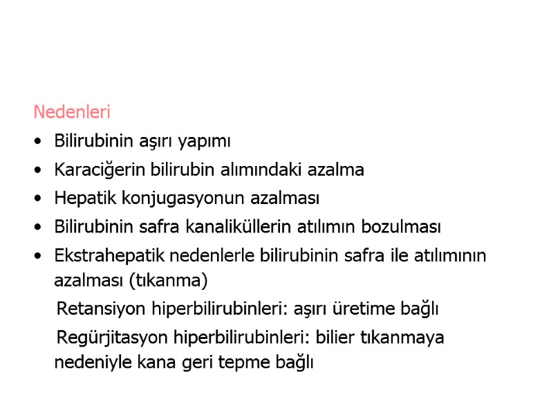 Nedenleri Bilirubinin aşırı yapımı Karaciğerin bilirubin alımındaki azalma Hepatik konjugasyonun azalması Bilirubinin safra kanaliküllerin